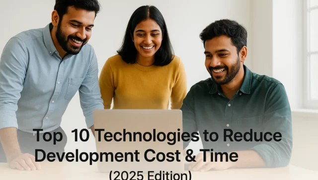 Top 10 technologies we use to reduce development cost time 2025 edition
